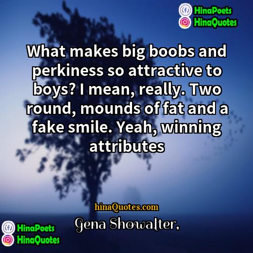 Gena Showalter Quotes | What makes big boobs and perkiness so